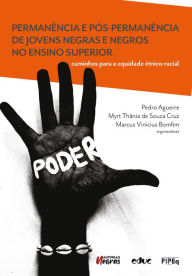 Title: Permanência e pós-permanência de jovens negras e negros no ensino superior: caminhos para a equidade étnico-racial, Author: Marcus Vinicius Bomfim