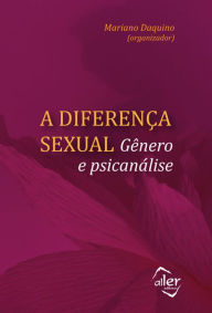 Title: A diferença sexual: Gênero e psicanálise, Author: Mariano Daquino