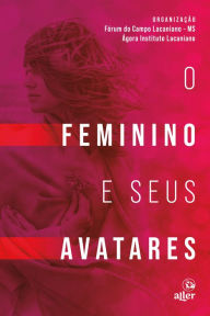 Title: O feminino e seus avatares, Author: FCL-MS