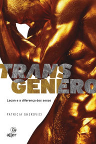 Title: Transgênero: Lacan e a diferença dos sexos, Author: Patricia Gherovici