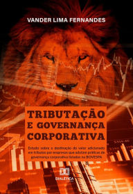 Title: Tributação e Governança Corporativa: Estudo sobre a destinação do valor adicionado em tributos por empresas que adotam práticas de governança corporativa listadas na BOVESPA, Author: Vander Lima Fernandes