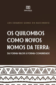 Title: Os Quilombos como novos nomos da terra: da forma-valor à forma-comunitária, Author: Luis Eduardo Gomes do Nascimento