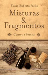 Title: Misturas & fragmentos: contos e poesias, Author: Flávio Roberto Fredo