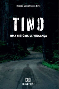 Title: Tino: uma história de vingança, Author: Ricardo Gonçalves da Silva