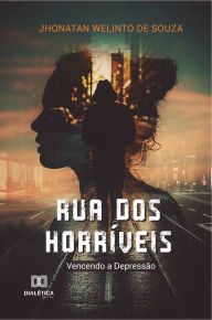 Title: Rua dos horríveis: vencendo a depressão, Author: Jhonatan Welinto de Souza