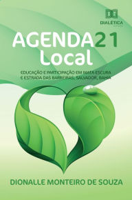 Title: Agenda 21 Local: Educação e Participação em Mata Escura e Estrada das Barreiras, Salvador, Bahia, Author: Dionalle Monteiro de Souza