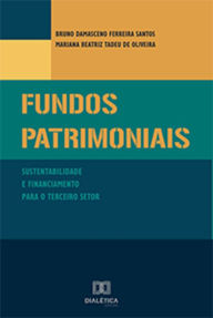 Title: Fundos Patrimoniais: sustentabilidade e financiamento para o Terceiro Setor, Author: Bruno Damasceno Ferreira Santos
