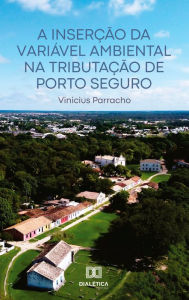 Title: A Inserção da Variável Ambiental na Tributação de Porto Seguro, Author: Vinicius Parracho