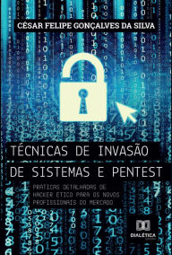 Title: Técnicas de invasão de sistemas pentest: práticas detalhadas de hacker ético para os novos profissionais do mercado, Author: César Felipe Gonçalves da Silva