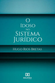 Title: O Idoso no Sistema Jurídico, Author: Hugo Rios Bretas