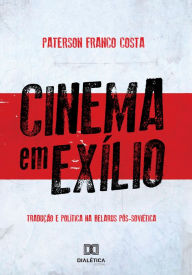 Title: Cinema em Exílio: tradução e política na Belarus Pós-Soviética, Author: Paterson Franco Costa