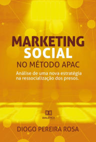 Title: Marketing Social no método APAC: análise de uma nova estratégia na ressocialização dos presos, Author: Diogo Pereira Rosa