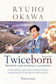 Title: Twiceborn: Partindo do comum até alcançar o extraordinário, Author: Ryuho Okawa
