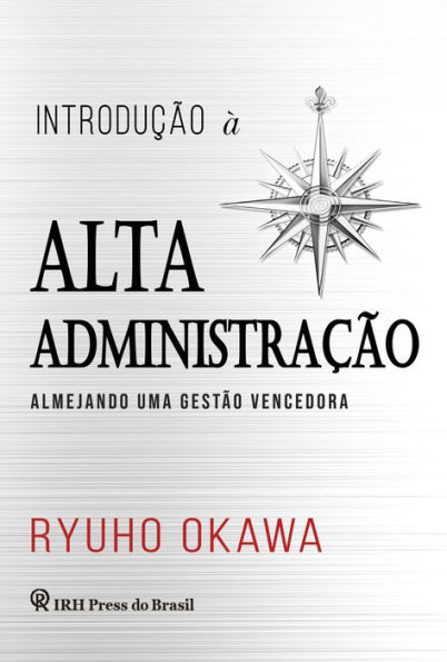 Introdução à Alta Administração: Almejando uma gestão vencedora