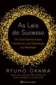 Title: As Leis do Sucesso: Um guia espiritual para transformar suas esperanças em realidade, Author: Ryuho Okawa