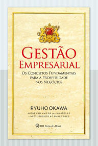 Title: Gestão Empresarial: Os conceitos fundamentais para a prosperidade nos negócios, Author: Ryuho Okawa
