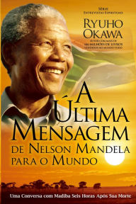 Title: A Última Mensagem de Nelson Mandela para o Mundo, Author: Ryuho Okawa