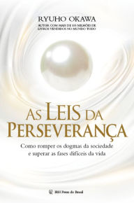 Title: As Leis da Perseverança: Como romper os dogmas da sociedade e superar as fases difíceis da vida, Author: Ryuho Okawa