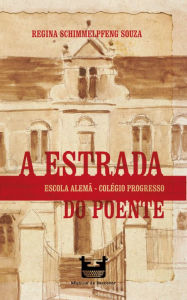 Title: A Estrada do Poente: Escola Alemã - Colégio Progresso, Author: Regina Maria Schimmelpfeng de Souza