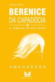 Title: Berenice da Capadócia: A Jornada do não Herói, Author: Adriana Martins