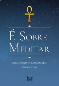 Title: É SOBRE MEDITAR, Author: Maria Terezinha Carneiro Leão