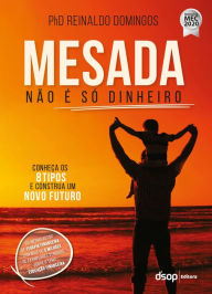 Title: Mesada não é só dinheiro: Conheça os 8 Tipos e construa um novo futuro, Author: Reinaldo Domingos