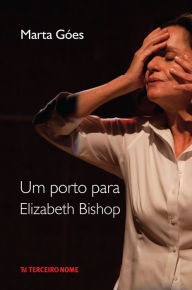Title: Um porto para Elizabeth Bishop, Author: Marta Góes
