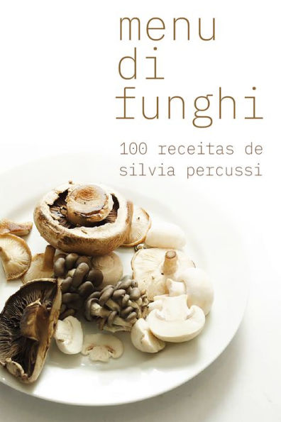 Menu di funghi: 100 receitas