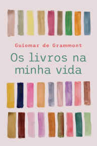 Title: Os livros na minha vida, Author: Guiomar de Grammont