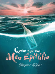 Title: Quem sou eu: Meu epitáfio, Author: Mayara Lima