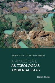 Title: A Amazônia e as ideologias ambientalistas, Author: Paulo R. Haddad