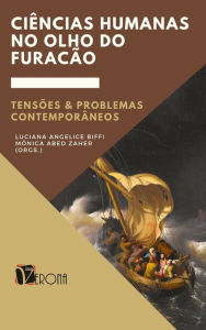 Title: Ciências Humanas no olho do furacão: tensões e problemas contemporâneos, Author: Luciana Angelice Biffi