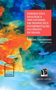 Title: Perspectiva dialógica nos estudos da tradução e interpretação da língua de sinais, Author: Vinícius Nascimento (org.)