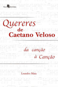 Title: Quereres de Caetano Veloso: Da canção à canção, Author: Leandro Maia