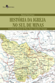 Title: História da Igreja no Sul de Minas: A criação das Dioceses de Pouso Alegre, Campanha e Guaxupé, Author: Hiansen Vieira Franco