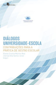 Title: Diálogos universidade-escola: Contribuições para a prática de gestão escolar, Author: Giselle Cristina Martins Real