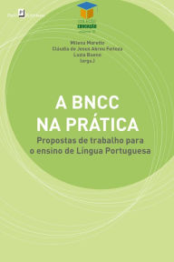 Title: A BNCC na prática: Propostas de trabalho para o ensino de Língua Portuguesa, Author: Milena Moretto