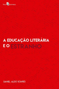 Title: A educação literária e o estranho, Author: Daniel Aldo Soares