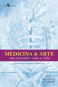 Title: Medicina & Arte: Um encontro com a vida, Author: Edlaine Faria de Moura Villela