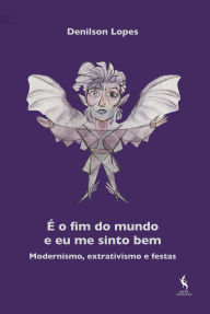 Title: É o fim do mundo e eu me sinto bem, Author: Denilson Lopes
