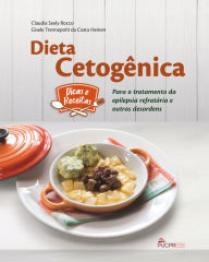Title: Dieta Cetogênica: Para o Tratamento de Epilepsia Refratária e Outras Desordens, Author: Claudia Seely Rocco
