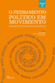 Title: O pensamento político em movimento: Ensaios de filosofia política (Volume 2), Author: Anor Sganzerla