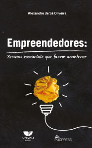 Title: Empreendedores: Pessoas essenciais que fazem acontecer, Author: Alexandre de Sá Oliveira