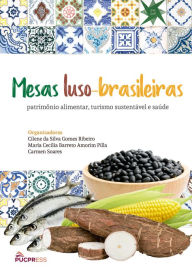 Title: Mesas Luso-Brasileiras: patrimônio alimentar, turismo sustentável e saúde, Author: Cilene da Silva Gomes Ribeiro