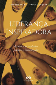 Title: Liderança Inspiradora: A prática de Resultados Positivos e Humanizados, Author: Simone Zolet