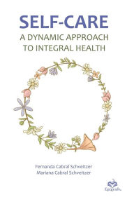 Title: Self-care: A dynamic approach to integral health, Author: Mariana Cabral Schveitzer