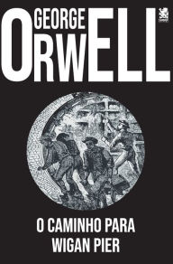 Title: O Caminho para Wigan Pier, Author: George Orwell