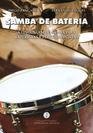 Title: Samba de bateria: A linguagem do samba para bateristas e percussionistas, Author: Diego Zangado