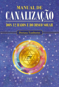 Title: Manual de canalização dos 12 raios e do disco solar, Author: Doriana Tamburini