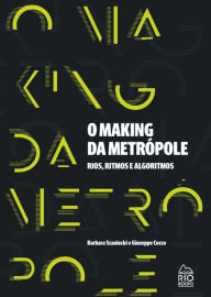 Title: O Making da Metrópele: Rios, Ritmos e Algoritmos, Author: Barbara Szaniecki